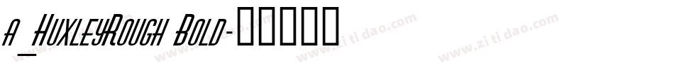 a_HuxleyRough Bold字体转换